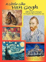 A Little Like Van Gogh: 26 Artistic Prompts to Inspire the Artist in You - Christopher Carter