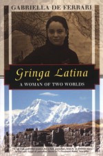 Gringa Latina: A Woman Of Two Worlds (Kodansha Globe) - Gabriella De Ferrari