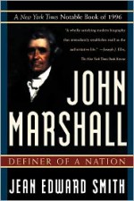 John Marshall: Definer of a Nation - Jean Edward Smith