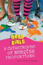 Nerd Girls: A Catastrophe of Nerdish Proportions - Alan Sitomer