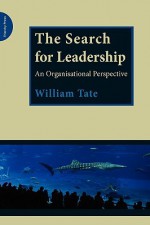 The Search for Leadership: An Organisational Perspective - William Tate