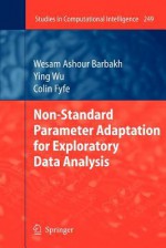 Non-Standard Parameter Adaptation for Exploratory Data Analysis - Wesam Ashour Barbakh, Ying Wu, Colin Fyfe