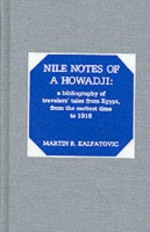 Nile Notes of a Howadji: A Bibliography of Travelers' Tales from Egypt, from the Earliest Time to 1918 - Martin R. Kalfatovic