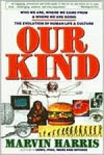 Our Kind: Who We Are, Where We Came From, Where We Are Going - Marvin Harris