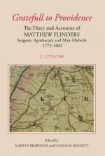 Gratefull to Providence the Diary and Accounts of Matthew Flind Ers: Surgeon, Apothecary and Man-Midwife: Volume I: 1775-1784 - Martyn Beardsley