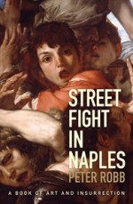 Street Fight in Naples: A Book of Art and Insurrection - Peter Robb