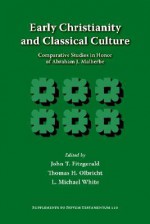 Early Christianity and Classical Culture: Comparative Studies in Honor of Abraham J. Malherbe - John T. Fitzgerald