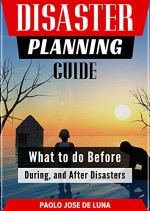 Disaster Planning Guide: What to do Before, During, and After Disasters - Paolo Jose de Luna, Content Arcade Publishing