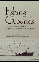 Fishing Grounds: Defining A New Era For American Fisheries Management - H. John Heinz III Center for Science, Economics, and the Environment, H. John Heinz III Center for Science, Economics, and the Environment