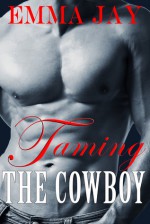 Taming the Cowboy - Emma Jay