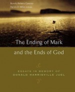 Ending of Mark and the Ends of God: Essays in Memory of Donald Harrisville Juel - Beverly Roberts Gaventa