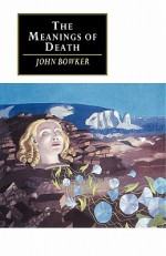 The Meanings of Death - John Bowker