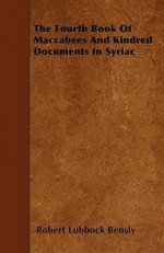 The Fourth Book of Maccabees and Kindred Documents in Syriac - Robert Lubbock Bensly