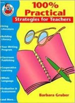 100% Practical: Strategies for Teachers - Barbara Gruber