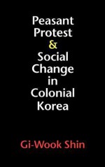 Peasant Protest & Social Change in Colonial Korea (Korean Studies of the Henry M. Jackson School of International Studies) - Gi-Wook Shin