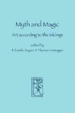 Myth and Magic: Art According to the Inklings - Eduardo Segura