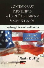 Contemporary Perspectives on Legal Regulation of Sexual Behavior: Psycholegal Research and Analysis - Monica K. Miller