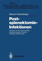 Postsplenektomie-Infektionen: Klinische Und Tierexperimentelle Untersuchungen Zu Inzidenz, Atiologie Und Pravention - Werner Hohenberger