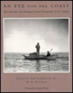 An Eye for the Coast: The Maritime and Monhegan Island Photographs of Eric Hudson - Earle G. Shettleworth Jr., W.H. Bunting