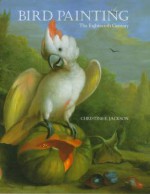 Great Bird Paintings of the World, Volume 2: The Eighteenth Century - Christine E. Jackson