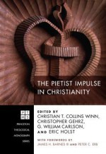 The Pietist Impulse In Christianity (Princeton Theological Monograph) - Christian T. Collins Winn, Christopher Gehrz, G. William Carlson