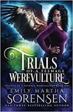 Trials of a Teenage Werevulture (Trilogy of a Teenage Werevulture) (Volume 1) - Emily Martha Sorensen