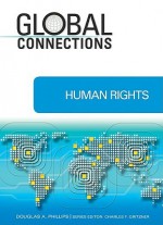 Human Rights (Global Connections) - Douglas A. Phillips, Charles F. Gritzner