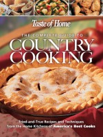 Taste of Home: The Complete Guide to Country Cooking - Taste of Home, Mary Beth Jung