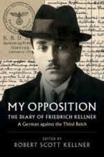 My Opposition: The Diary of Friedrich Kellner - A German against the Third Reich - Friedrich Kellner