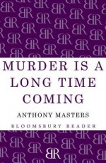 Murder Is a Long Time Coming - Anthony Masters