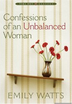 Confessions of an Unbalanced Woman - Emily Watts