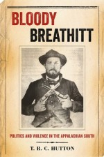 Bloody Breathitt: Politics and Violence in the Appalachian South (New Directions in Southern History) - T.R.C. Hutton