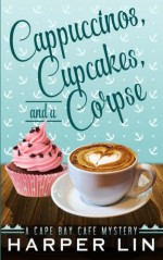 Cappuccinos, Cupcakes, and a Corpse (A Cape Bay Cafe Mystery) (Volume 1) - Harper Lin