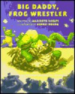 Big Daddy, Frog Wrestler - Maribeth Boelts