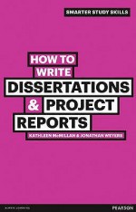 How to Write Dissertations & Project Reports - Kathleen McMillan