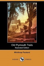 Old Plymouth Trails (Illustrated Edition) (Dodo Press) - Winthrop Packard