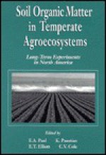 Soil Organic Matter in Temperate Agroecosystemslong Term Experiments in North America - Eldor A. Paul