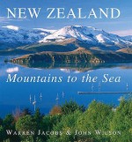 New Zealand: Mountains to the Sea (New Edition) - Warren Jacobs, John Wilson