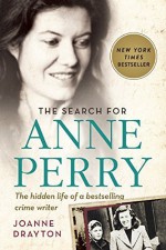 The Search for Anne Perry: The Hidden Life of a Bestselling Crime Writer by Joanne Drayton (2016-04-05) - Joanne Drayton