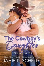 The Cowboy's Daughter (Three Sisters Ranch #1) - Jamie K. Schmidt