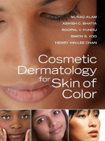 Cosmetic Dermatology in Skin of Colour - Murad Alam, Ashish Bhatia, Roopal Kundu, Simon Yoo, Henry Chan