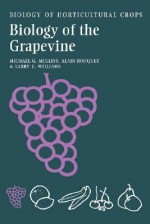 The Biology of the Grapevine - Michael G. Mullins, Alain Bouquet