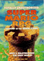 Totally Unauthorized Super Mario RPG: Legend of the Seven Stars - Christine Watson, Joe Cain, Joseph Bell