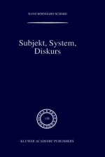 Subjekt, System, Diskurs: Edmund Husserls Begriff Transzendentaler Subjektivit T in Sozialtheoretischen Bez Gen - Hans Bernhard Schmid