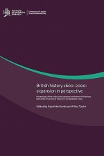 British History 1600-2000: Expansion in Perspective. Proceedings of the Sixth Anglo-Japanese Conference of Historians, Held at the University of Tokyo, 16-19 September 2009 - Kazuhiko Kondo, Miles Taylor