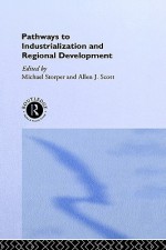 Pathways to Industrialization and Regional Development - M. Storper, Michael Storper