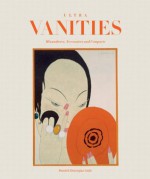 Ultra Vanities: Minaudieres, Necessaires, and Compacts - Meredith Etherington-Smith, Xavier Narbaits