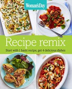 Woman's Day Recipe Remix: Start with 1 basic recipe, get 4 delicious dishes - Woman's Day