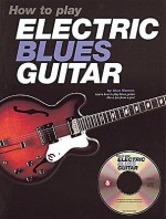 How to Play Electric Blues Guitar - U.K. [With CD] - Alan Warner