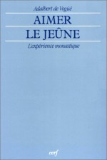 Aimer Le Jeune: L'Experience Monastique - Adalbert de Vogüé